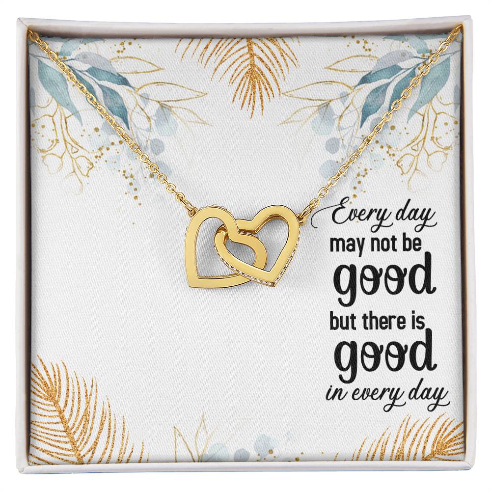 Every Day May Not Be Good But There Is Good In Every Day Interlocking Hearts Necklace