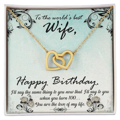 To The World'S Best Wife Happy Birthday. S'Ll Say The Same Thing To You Now That I'Ll Say To You When You Turn 100. You Are The Love Of My Life. Interlocking Hearts Necklace