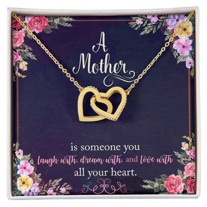 A Mother Is Someone You Laugh With Dream With And Love With All Your Heart. Interlocking Hearts Necklace