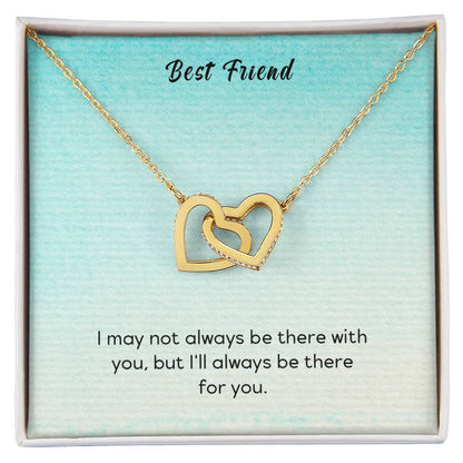 Best Friend - I May Not Always Be There To Support You But I'Ll Always Be There For You - Interlocking Heart Necklace Interlocking Hearts Necklace