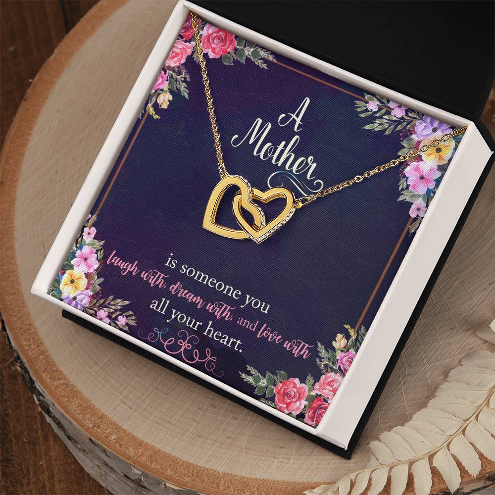 A Mother Is Someone You Laugh With Dream With And Love With All Your Heart. Interlocking Hearts Necklace