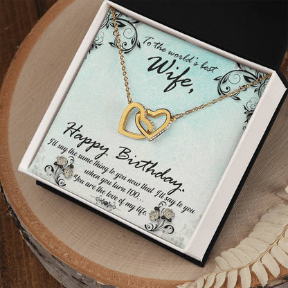 To The World'S Best Wife Happy Birthday. S'Ll Say The Same Thing To You Now That I'Ll Say To You When You Turn 100. You Are The Love Of My Life. Interlocking Hearts Necklace