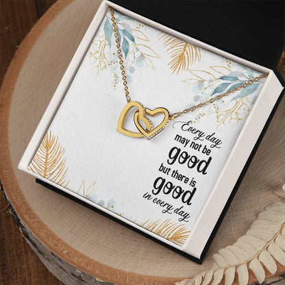 Every Day May Not Be Good But There Is Good In Every Day Interlocking Hearts Necklace