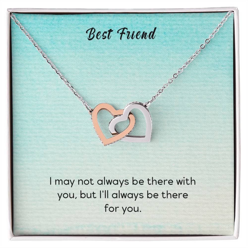 Best Friend - I May Not Always Be There To Support You But I'Ll Always Be There For You - Interlocking Heart Necklace Interlocking Hearts Necklace