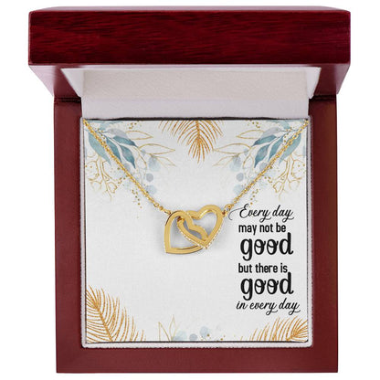 Every Day May Not Be Good But There Is Good In Every Day Interlocking Hearts Necklace