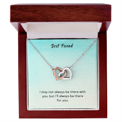 Best Friend - I May Not Always Be There To Support You But I'Ll Always Be There For You - Interlocking Heart Necklace Interlocking Hearts Necklace