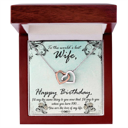 To The World'S Best Wife Happy Birthday. S'Ll Say The Same Thing To You Now That I'Ll Say To You When You Turn 100. You Are The Love Of My Life. Interlocking Hearts Necklace