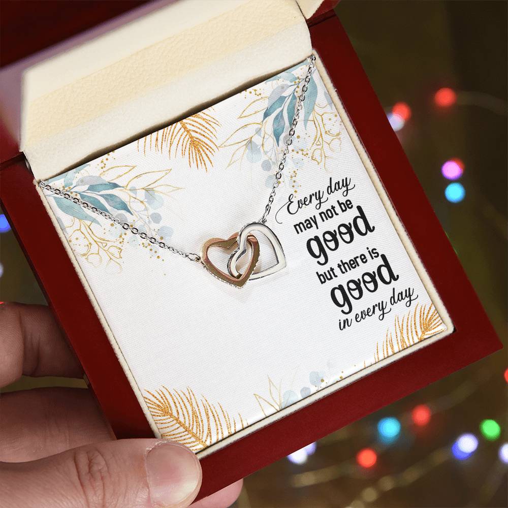 Every Day May Not Be Good But There Is Good In Every Day Interlocking Hearts Necklace