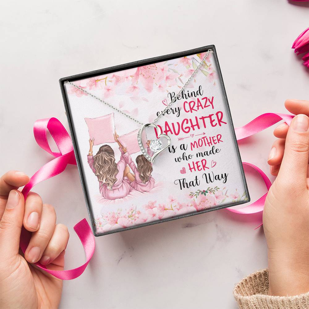 Behind Every Crazy Daughter Is A Mother Who Made Her That Way Forever Love Necklace