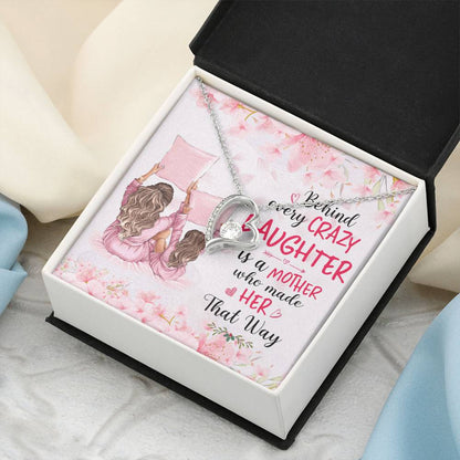 Behind Every Crazy Daughter Is A Mother Who Made Her That Way Forever Love Necklace
