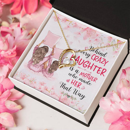 Behind Every Crazy Daughter Is A Mother Who Made Her That Way Forever Love Necklace