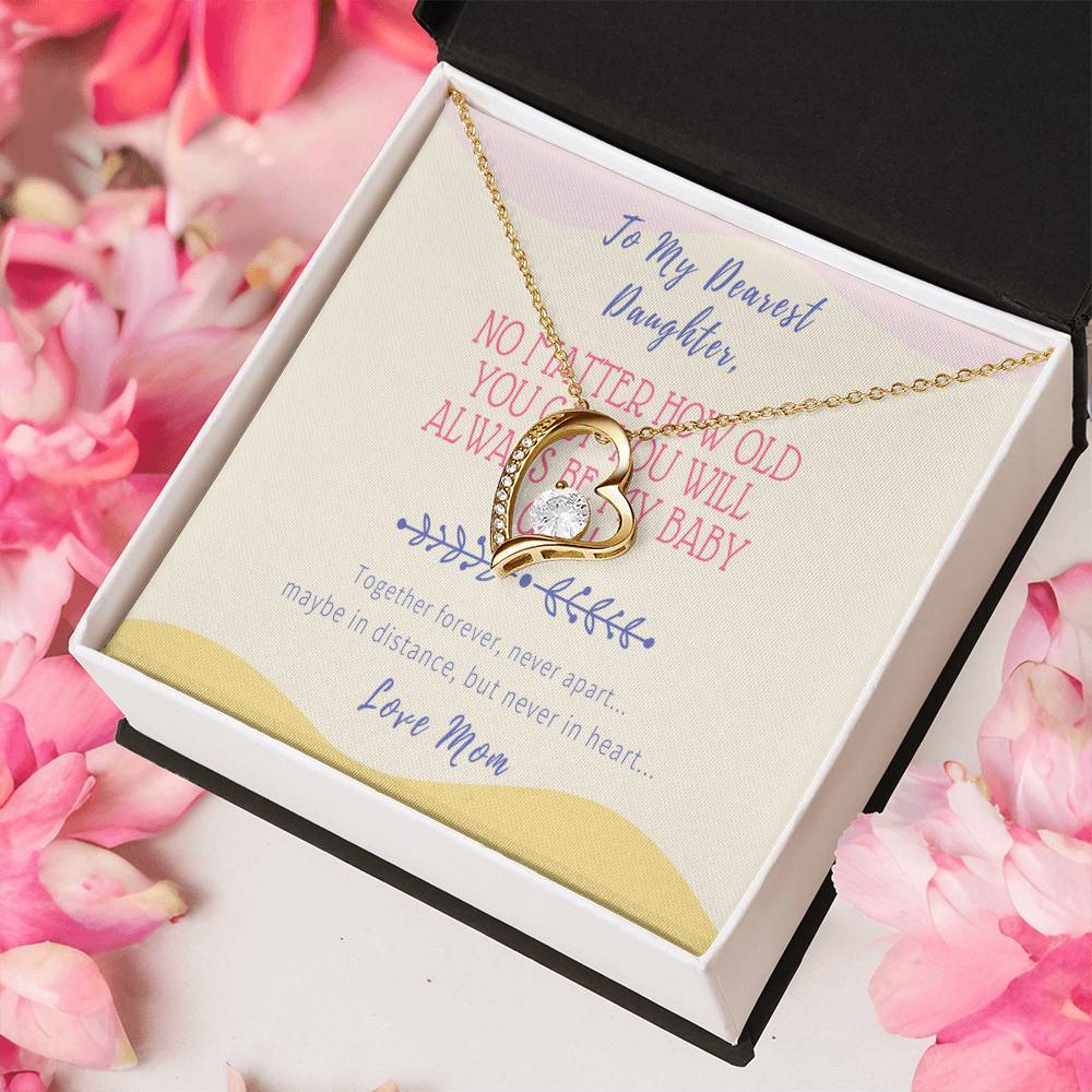 Gift For Daughter From Mom No Matter How Old You Get You Will Always Be My Baby Girl Together Forever Never Apart Maybe In Distance But Never In Heart Forever Love Necklace