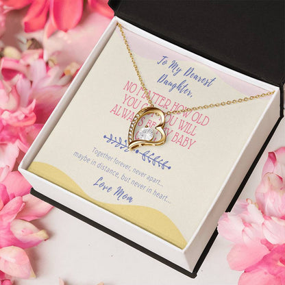 Gift For Daughter From Mom No Matter How Old You Get You Will Always Be My Baby Girl Together Forever Never Apart Maybe In Distance But Never In Heart Forever Love Necklace