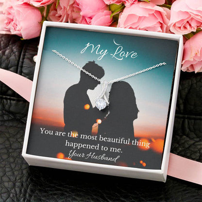 To My Wife - You Are The Most Beautiful Thing Happened To Me. Alluring Beauty Necklace